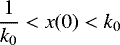 $\dfrac{1}{k_0}<x(0)<k_0$
