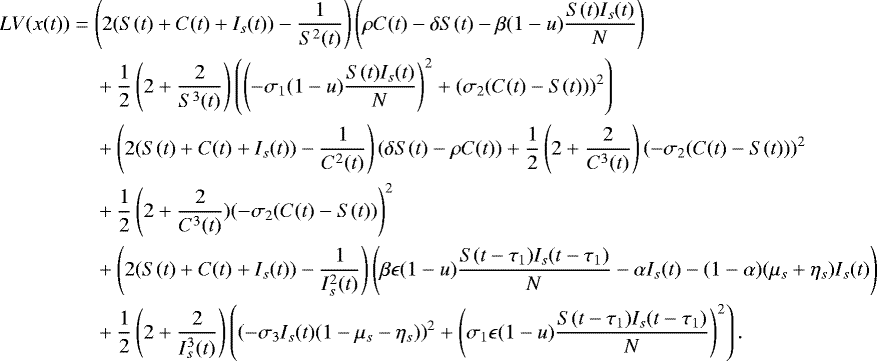 \begin{align*} \begin{split} L&V(x(t)) = \left(2(S(t)&#x002B;C(t)&#x002B;I_s(t))-\dfrac{1}{S^2(t)}\right) \left(\rho C(t)-\delta S(t)-\beta (1-u)\dfrac{S(t) I_s(t)}{N}\right)\\ &\qquad\qquad&#x002B; \dfrac{1}{2}\left(2&#x002B;\frac{2}{S^3(t)}\right) \left(\left( -\sigma_1(1-u)\dfrac{S(t) I_s(t)}{N}\right)^2 &#x002B;(\sigma_2(C(t)-S(t)))^2\right) \\ &\qquad\qquad&#x002B; \left(2(S(t)&#x002B;C(t)&#x002B;I_s(t))-\dfrac{1}{C^2(t)}\right) (\delta S(t) -\rho C(t))&#x002B;\dfrac{1}{2}\left(2&#x002B;\frac{2}{C^3(t)}\right) (-\sigma_2 (C(t)-S(t)))^2\\ &\qquad\qquad&#x002B; \dfrac{1}{2}\left(2&#x002B;\frac{2}{C^3(t)})(-\sigma_2(C(t)-S(t))\right)^2\\ &\qquad\qquad&#x002B; \left(2(S(t)&#x002B;C(t)&#x002B;I_s(t))-\frac{1}{I^2_s(t)}\right) \left( \beta \epsilon (1-u)\frac{S(t-\tau_1) I_s(t-\tau_1)}{N}-\alpha I_s(t) -(1-\alpha)(\mu_s&#x002B;\eta_s)I_s(t)\right) \\ &\qquad\qquad&#x002B; \dfrac{1}{2}\left(2&#x002B;\dfrac{2}{I^3_s(t)}\right) \left(\left( -\sigma_3 I_s(t)(1-\mu_s-\eta_s)\right) ^2&#x002B;\left(\sigma_1 \epsilon (1-u)\frac{S(t-\tau_1) I_s(t-\tau_1)}{N}\right) ^2\right). \end{split} \end{align*}