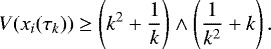 \[ V(x_i(\tau_k))\geq \left(k^2&#x002B;\frac{1}{k}\right) \wedge \left(\frac{1}{k^2}&#x002B;k\right). \]