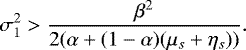 \[ \sigma_1^2> \dfrac{\beta^2}{2(\alpha&#x002B;(1-\alpha)(\mu_s&#x002B;\eta_s))}. \]