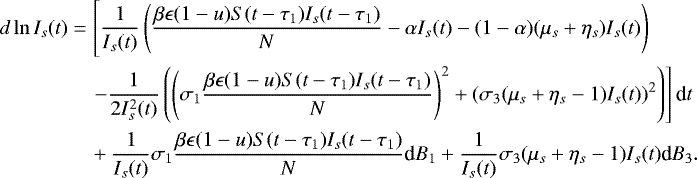 \begin{align*} d\ln I_s(t) &= \left[ \vphantom{\dfrac{1}{2I_s^{2}(t)}\left(\left(\sigma_1 \dfrac{\beta \epsilon (1-u)S(t-\tau_1)I_s(t-\tau_1)}{N} \right)^{2} &#x002B; \left(\sigma_3(\mu_s&#x002B;\eta_s-1)I_s(t)\right)^{2}\right)}\dfrac{1}{I_s(t)}\left(\dfrac{\beta \epsilon (1-u) S(t-\tau_1)I_s(t-\tau_1)}{N} - \alpha I_s(t) - (1-\alpha)(\mu_s&#x002B;\eta_s)I_s(t)\right) \right.\\ & \quad\left. -\dfrac{1}{2I_s^{2}(t)}\left(\left(\sigma_1 \dfrac{\beta \epsilon (1-u)S(t-\tau_1)I_s(t-\tau_1)}{N} \right)^{2} &#x002B; \left(\sigma_3(\mu_s&#x002B;\eta_s-1)I_s(t)\right)^{2}\right)\right] \textrm{d}t\\ &\quad&#x002B; \dfrac{1}{I_s(t)} \sigma_1 \dfrac{\beta \epsilon (1-u)S(t-\tau_1) I_s(t-\tau_1)}{N} \textrm{d}B_1 &#x002B; \dfrac{1}{I_s(t)} \sigma_3 (\mu_s&#x002B;\eta_s-1)I_s(t) \textrm{d}B_3. \end{align*}