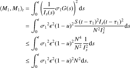 \begin{align*} \left\langle M_1,M_1\right\rangle_t &= \int^t_0\left(\frac{1}{I_s(s)}\sigma_1G(s)\right)^2\textrm{d}s\\ &= \int^t_0{\sigma_1}^2\epsilon^2(1-u)^2\dfrac{S(t-\tau_1)^2I_s(t-\tau_1)^2}{N^2I_s^2}\textrm{d}s\\ &\leq \int^t_0{\sigma_1}^2\epsilon^2(1-u)^2\frac{N^4}{N^2}\frac{1}{I^2_s}\textrm{d}s\\ &\leq \int^t_0{\sigma_1}^2\epsilon^2(1-u)^2N^2\textrm{d}s. \end{align*}