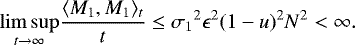 \[ \underset{t\rightarrow\infty}{\limsup}\dfrac{\langle M_1,M_1\rangle_t}{t} \leq {\sigma_1}^2\epsilon^2(1-u)^2N^2<\infty. \]