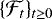 $\{\mathcal{F}_{t}\}_{t\geq0}$