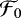 $\mathcal{F}_{0}$