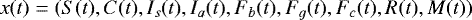 \[ x(t)=(S(t),C(t),I_s(t),I_a(t),F_b(t),F_g(t),F_c(t),R(t),M(t)) \]