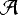 $\mathcal{A}$