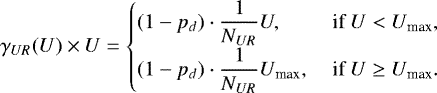 \begin{equation*} \gamma_{UR}(U) \times U =\left\{ \begin{array}{@{}ll} (1-p_{d})\cdot\displaystyle\frac{1}{N_{UR}}U, & \hbox{ if } U < U_{\textrm{max}}, \\[6pt] (1-p_{d})\cdot\displaystyle\frac{1}{N_{UR}}U_{\textrm{max}}, & \hbox{ if } U \ge U_{\textrm{max}}. \end{array}\right. \end{equation*}
